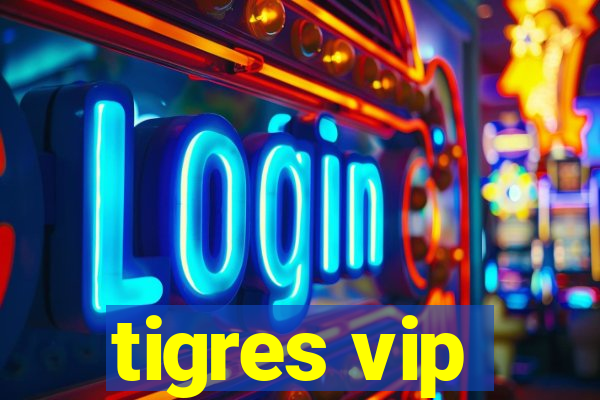 tigres vip